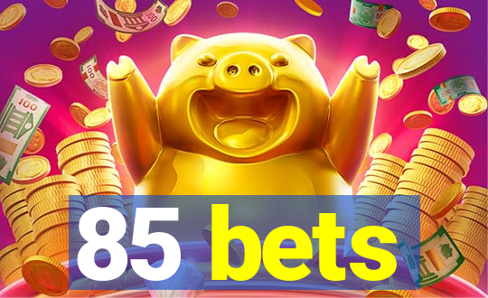 85 bets